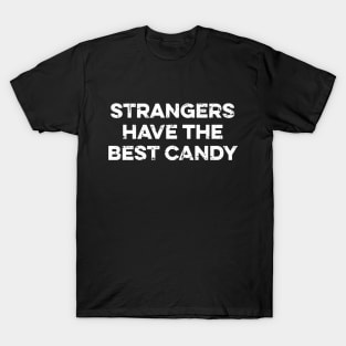 Strangers Have The Best Candy - Funny Sarcastic Quote T-Shirt